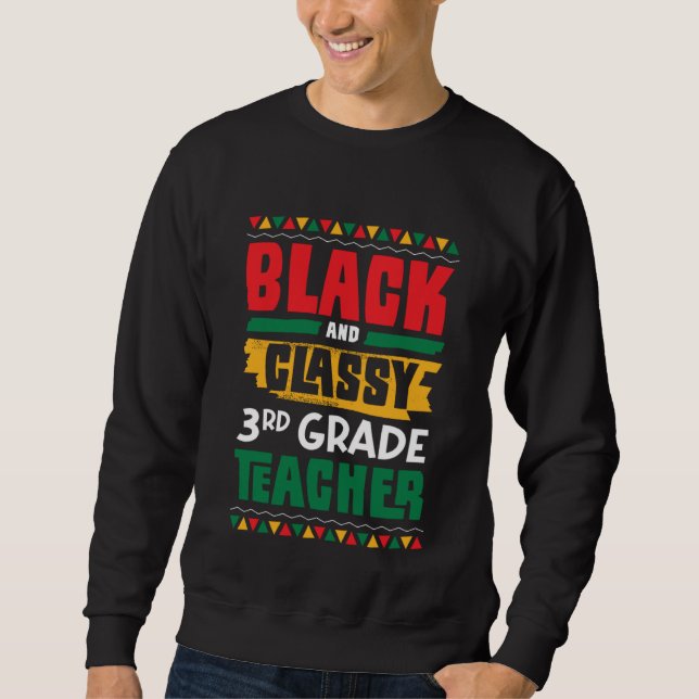 Black and Classy 3rd Grade Teacher Black History M Sweatshirt (Front)