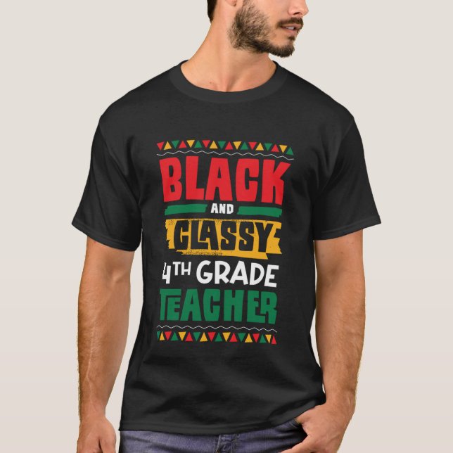 Black and Classy 4th Grade Teacher Black History M T-Shirt (Front)