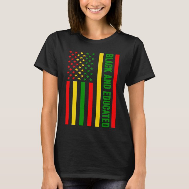 Black and Educated American Flag  Black History Mo T-Shirt (Front)