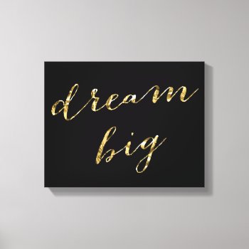 Black And Gold Foil Dream Big Wrapped Canvas 14x11 by online_store at Zazzle