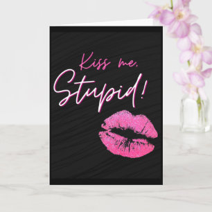 Black and Pink quote with kiss - Kiss me, stupid!  Card
