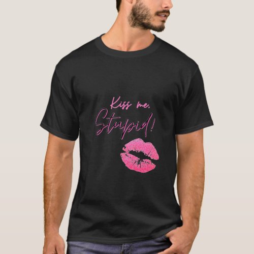 Black and Pink quote with kiss _ Kiss me stupid T_Shirt
