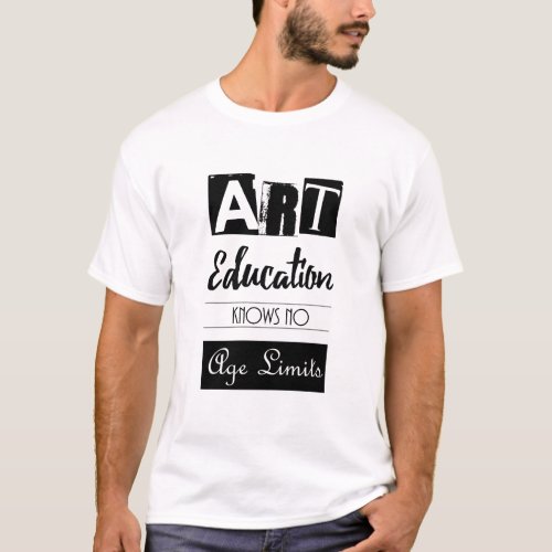 Black and White Art Education Inspirational Quote  T_Shirt