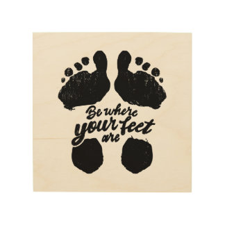Black and White "Be Where Your Feet Are" Print