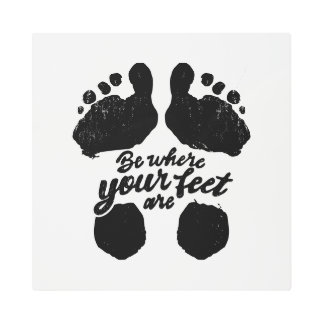 Black and White "Be Where Your Feet Are" Print