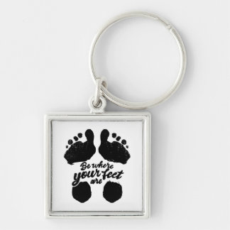 Black and White "Be Where Your Feet Are" Print Keychain