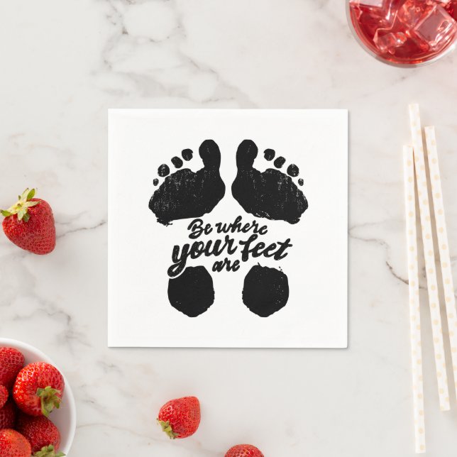 Black and White "Be Where Your Feet Are" Print Napkins (Insitu)