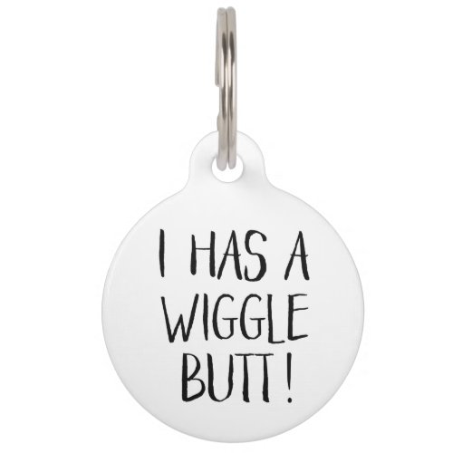 Black and White Funny I Has a Wiggle Butt Pet ID Tag