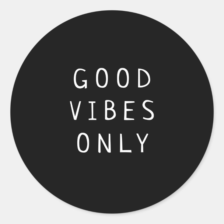 Black and White"Good Vibes Only" Typography Classic Round Sticker Zazzle