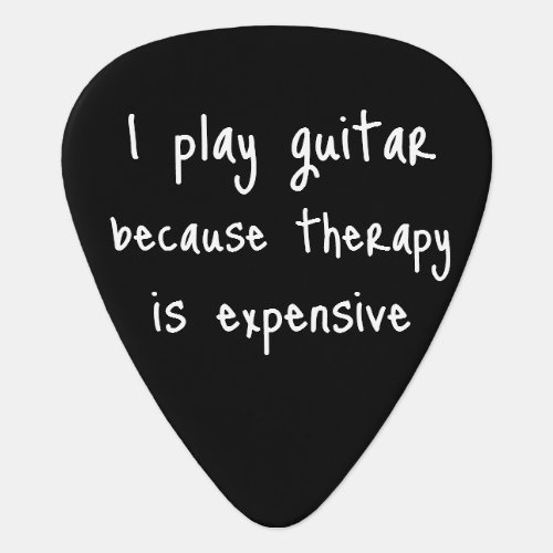 Black and White I Play Guitar Therapy is Expensive Guitar Pick