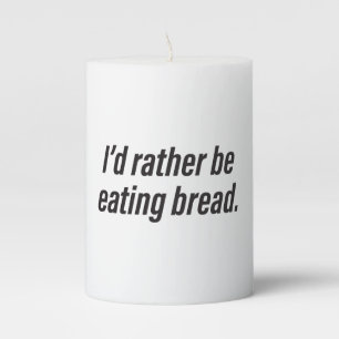 Black and White I'd Rather Be Eating Bread Pillar Candle