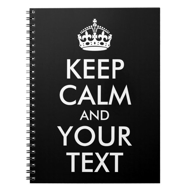 Black and White Keep Calm and Your Text Notebook (Front)