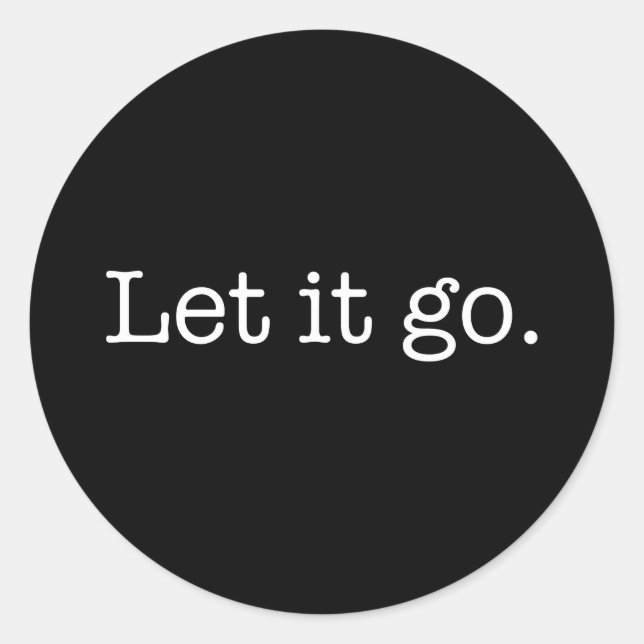 Black and White Let It Go Inspirational Quote Classic Round Sticker (Front)