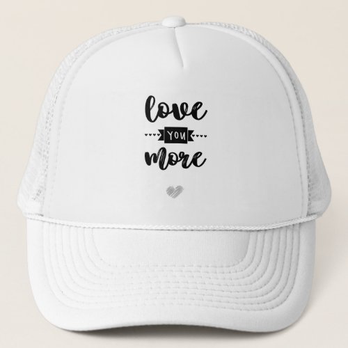 Black and White Love You More Typography Trucker Hat