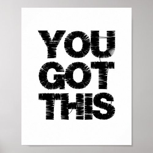 Black and White Motivational Quote You Got This Poster
