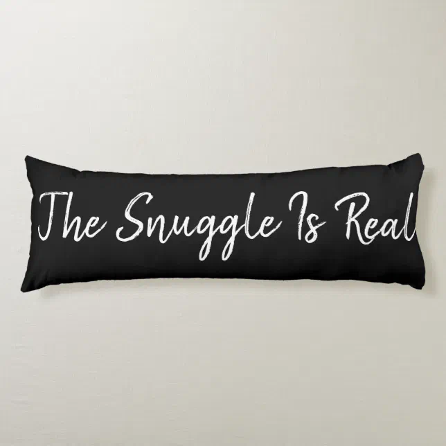 Black and White The Snuggle Is Real Body Pillow Zazzle