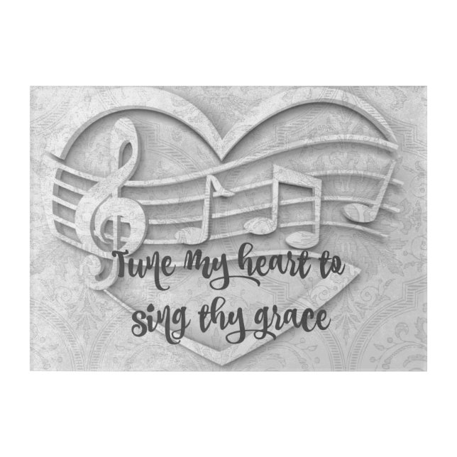 Black and White: Tune my heart to sing Thy Grace Acrylic Print (Front)