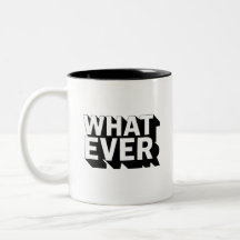 Black and white WHATEVER Mug