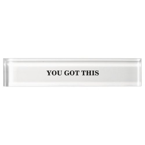 Black and White You Got This Sign Desk Name Plate