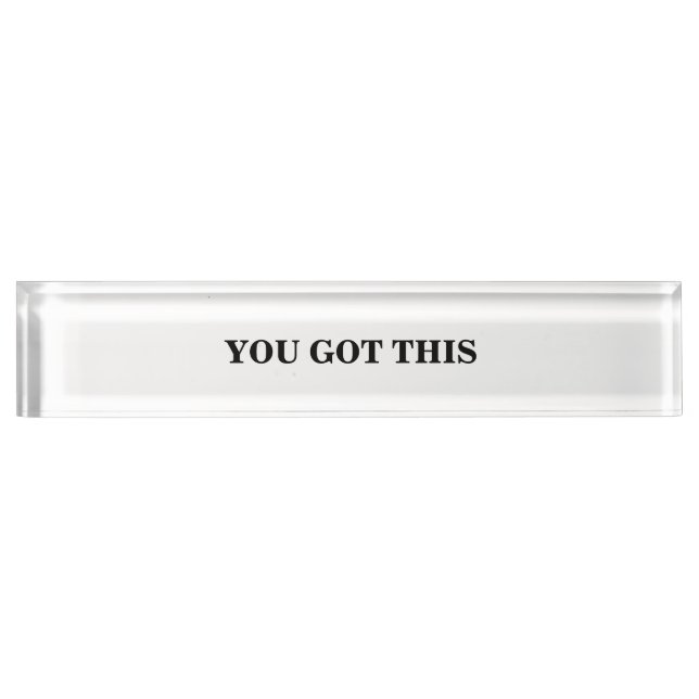Black and White You Got This Sign Desk Name Plate (Front)