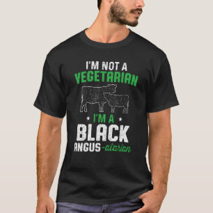 Black Angus I'm Not a Vegetarian I'm a Black Angus T-Shirt