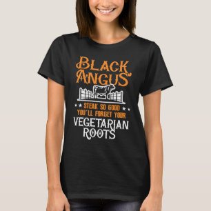 Black Angus Steak So Good Forget Your Vegetarian R T-Shirt
