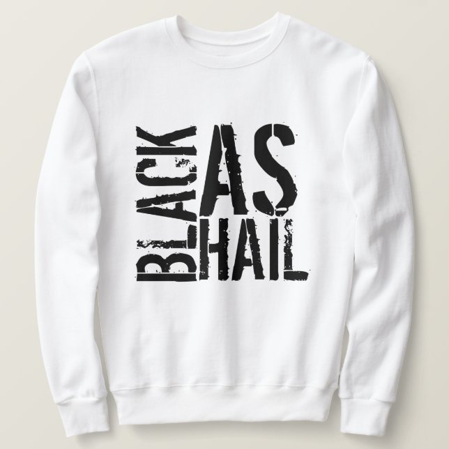 Black As Hail Sweatshirt (Design Front)