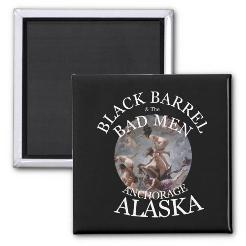 BLACK BARREL  THE BAD MEN ANCHORAGE ALASKA AK MAGNET
