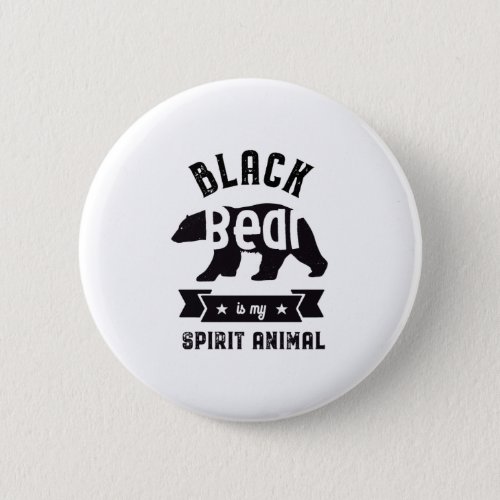 Black Bear Is My Spirit Animal Funny Wildlife Button