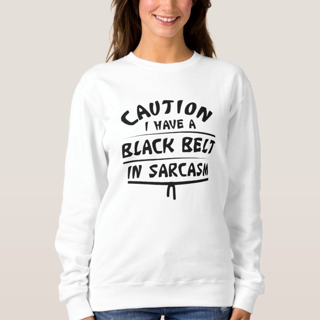 Black Belt In Sarcasm Sweatshirt (Front)
