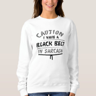 Black Belt In Sarcasm Sweatshirt