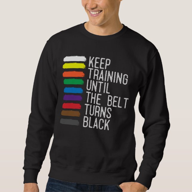 Black Belt Motivation Taekwondo Jiu Jitsu Karate Sweatshirt (Front)