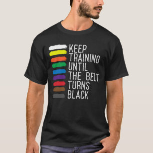 Black Belt Motivation Taekwondo Jiu Jitsu Karate T-Shirt