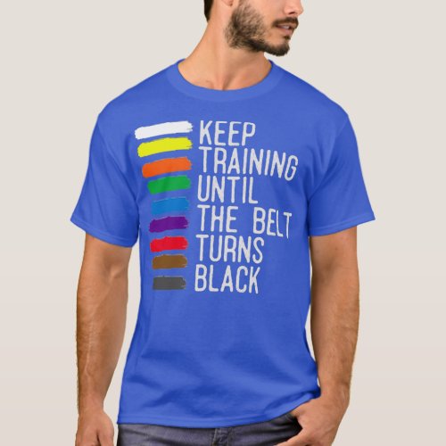 Black Belt Motivation Taekwondo Jiu Jitsu Karate T_Shirt