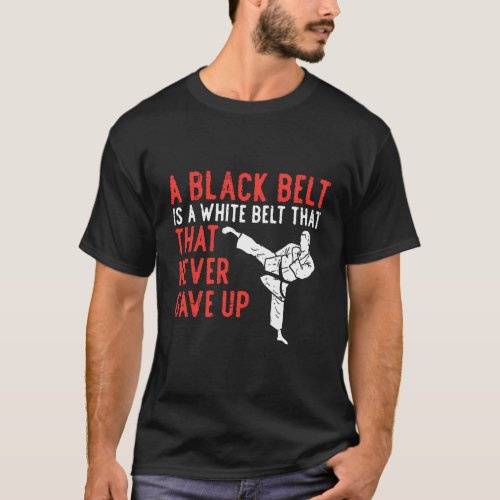 Black Belt Never Gave Up Karate Taekwondo Inspirat T_Shirt