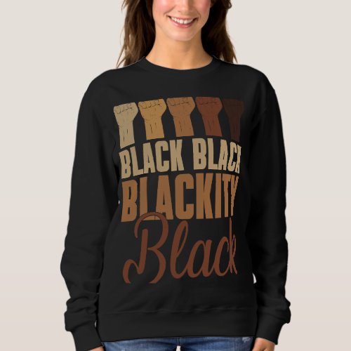 Black Black Blackity Black BHM Pride Fist Hands Bl Sweatshirt