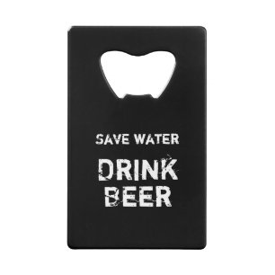 Black Bottle Opener: Save water - Drink Beer Credit Card Bottle Opener
