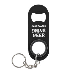 Black Bottle Opener: Save water - Drink Beer Keychain Bottle Opener