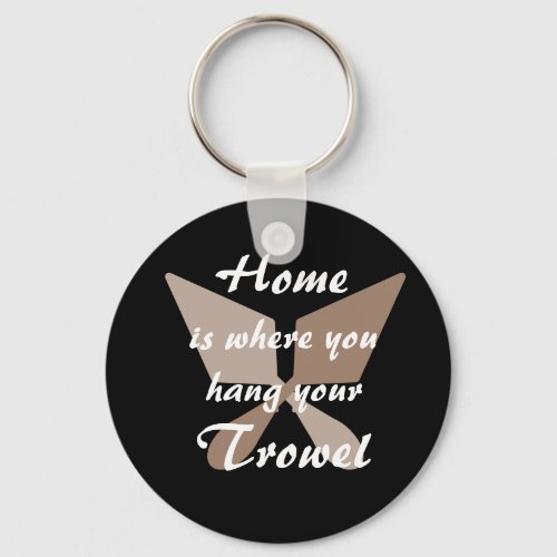 Black Brown Beige Home Where You Hang Your Trowel Keychain