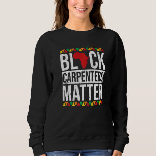 Black Carpenters Matter African American Black His Sweatshirt