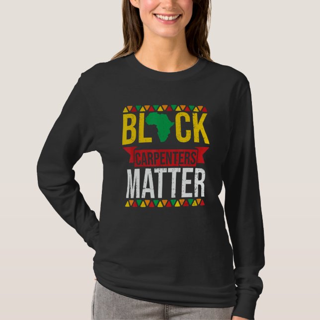 Black Carpenters Matter African American Black His T-Shirt (Front)