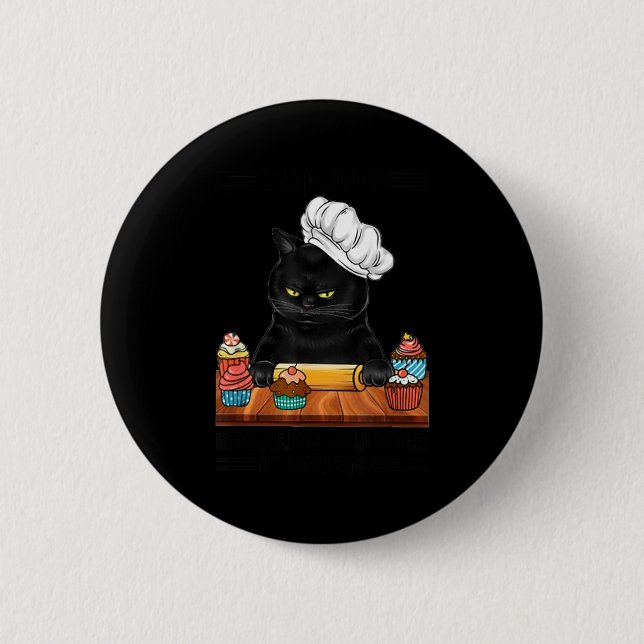 Black Cat Baking Because Murder Is Wrong Cat Lover Button (Front)