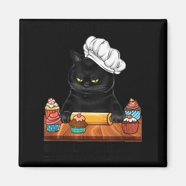 Black Cat Baking Because Murder Is Wrong Cat Lover Magnet (Front)