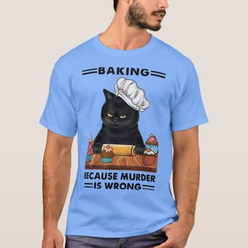 Black Cat Baking Because Murder Is Wrong Cat Lover T_Shirt