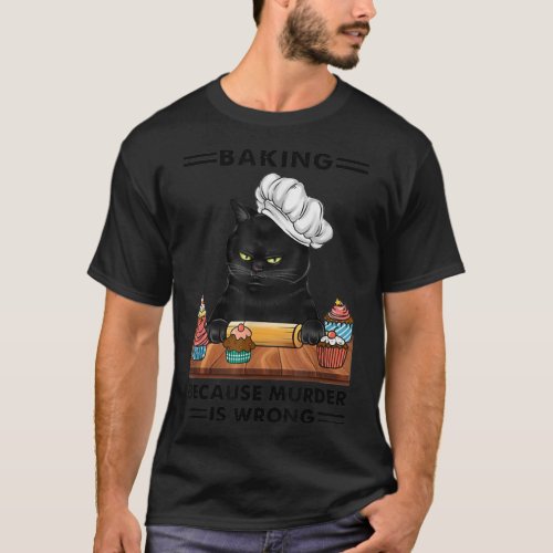 Black Cat Baking because murder is wrong cat lover T_Shirt