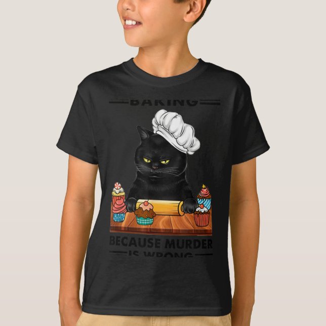 Black Cat Baking Because Murder Is Wrong Cat Lover T-Shirt (Front)