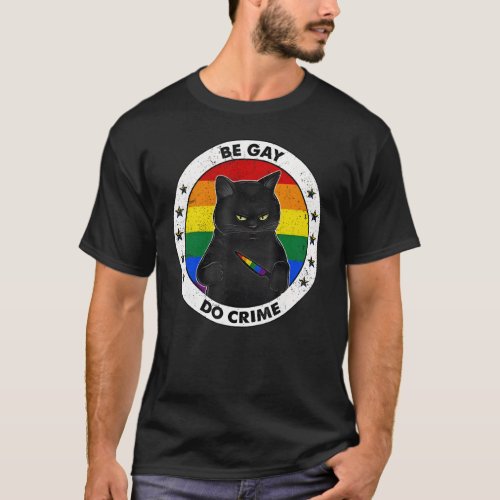 Black Cat Be Gay Do Crime Rainbow LGBTQ Pride Gay  T_Shirt