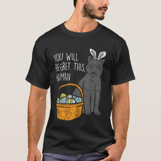 Black Cat Bunny Regret This Human Funny Easter 202 T-Shirt