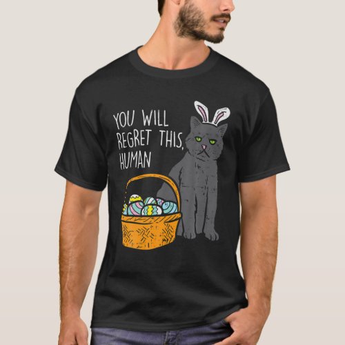 Black Cat Bunny Regret This Human Funny Easter Gif T_Shirt