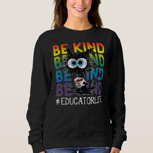 Black Cat Coffee Be Kind Educator Life Sweatshirt